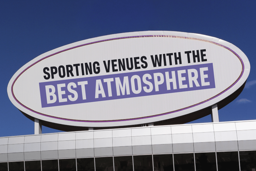 Stadiums with the best atmosphere