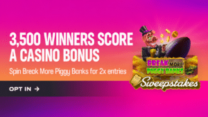 3,500 winners score a casino bonus. Spin Break More Piggy Banks for 2x entries